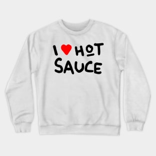 I love hot sauce Crewneck Sweatshirt